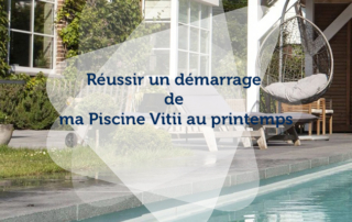 Réussir un démarrage de ma piscine Vitii au printemps